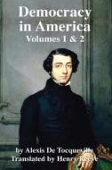 Democracy in America Volumes 1 & 2 di Alexis De Tocqueville edito da Createspace Independent Publishing Platform