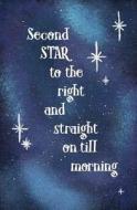 Second Star to the Right and Straight on Till Morning: Blank Journal and Neverland Quote di Peeta Pan edito da Createspace Independent Publishing Platform