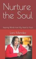 Nurture The Soul di Mendez Loni Mendez edito da CreateSpace Independent Publishing Platform
