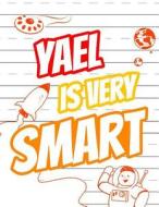 Yael Is Very Smart: Primary Writing Tablet for Kids Learning to Write, Personalized Book with Child's Name for Boys, 65 Sheets of Practice di Black River Art edito da Createspace Independent Publishing Platform