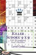 Killer Sudoku 9 X 9 - 250 Octagonal Star Puzzles - Level Gold: Book for Your di Andrii Pitenko edito da Createspace Independent Publishing Platform