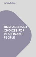Unreasonable choices for reasonable people di Nathanaël Amah edito da Books on Demand