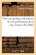 Note Sur Quelques Educations De Vers Producteurs De La Soie, Lecture di SAULCY-E edito da Hachette Livre - BNF