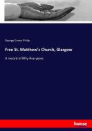Free St. Matthew's Church, Glasgow di George Ernest Philip edito da hansebooks
