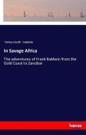 In Savage Africa di Verney Lovett Cameron edito da hansebooks