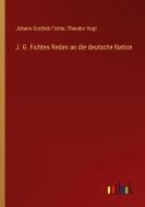 J. G. Fichtes Reden an die deutsche Nation di Johann Gottlieb Fichte, Theodor Vogt edito da Outlook Verlag