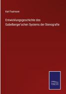 Entwicklungsgeschichte des Gabelberger'schen Systems der Stenografie di Karl Faulmann edito da Salzwasser-Verlag