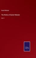 The Works of Daniel Webster di Daniel Webster edito da Salzwasser-Verlag