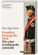 Preußen bewegt die Welt di Klaus-Jürgen Bremm edito da wbg Theiss