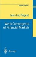 Weak Convergence of Financial Markets di Jean-Luc Prigent edito da Springer Berlin Heidelberg