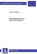 Wirtschaftswachstum durch Innovationen di Tobias Unkelbach edito da Lang, Peter GmbH