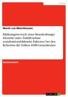 Erklärungsversuch einer Brandenburger Identität unter Zuhilfenahme sozialisationsbildender Faktoren bei den Kohorten der di Moritz von Münchhausen edito da GRIN Publishing