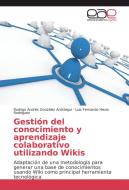 Gestión del conocimiento y aprendizaje colaborativo utilizando Wikis di Rodrigo Andrés González Aróstegui, Luis Fernando Hevia Rodríguez edito da EAE