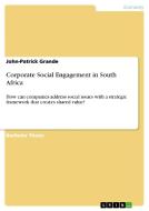 Corporate Social Engagement in South Africa di John-Patrick Grande edito da GRIN Verlag