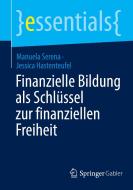 Finanzielle Bildung als Schlüssel zur finanziellen Freiheit di Jessica Hastenteufel, Manuela Serena edito da Springer Fachmedien Wiesbaden