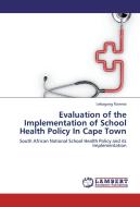 Evaluation of the Implementation of School Health Policy In Cape Town di Lebogang Ramma edito da LAP Lambert Academic Publishing