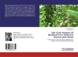 Life Cycle Analysis of Biodiesel from Different Sources And Diesel di Kaustav Bhadury, Aaroh Kharaya edito da LAP Lambert Academic Publishing