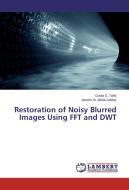 Restoration of Noisy Blurred Images Using FFT and DWT di Dunia S. Tahir, Jassim M. Abdul-Jabbar edito da LAP Lambert Academic Publishing
