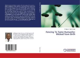 Fencing To Tame Humanity: Wicked from Birth di Willingtone Ouma Otieno edito da LAP Lambert Academic Publishing