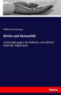Kirche und Humanität di Wilhelm Brinkmann edito da hansebooks