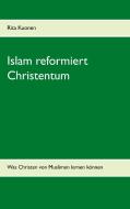 Islam reformiert Christentum di Rita Kuonen edito da Books on Demand