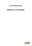 Étude sur Les Fistules di D´ Paul Blanquinque edito da Outlook Verlag