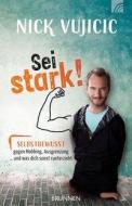 Nick Vujicic: Sei stark! di Nick Vujicic edito da Brunnen-Verlag GmbH