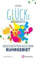 Unsere Glücksmomente - Geschichten aus dem Ruhrgebiet di Monika Detering edito da Wartberg Verlag
