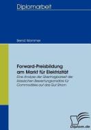 Forward-Preisbildung am Markt für Elektrizität di Bernd Wommer edito da Diplomica Verlag