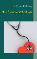 Das Arzteversteherbuch di Dr Frauke Hllering, Dr Med Frauke Hollering edito da Bod