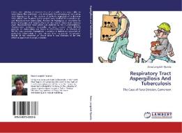 Respiratory Tract Aspergillosis And Tuberculosis di Anna Longdoh Njunda edito da LAP Lambert Academic Publishing