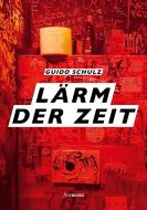 Lärm der Zeit di Guido Schulz edito da fine Books Verlag Alexander Broicher