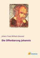 Die Offenbarung Johannis di Johann Franz Wilhelm Bousset edito da Literaricon Verlag UG