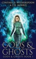 Gods And Ghosts di Witherspoon Cynthia D. Witherspoon, Morris T.H. Morris edito da Next Chapter