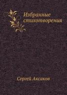 Izbrannye Stihotvoreniya di Sergej Aksakov edito da Book On Demand Ltd.