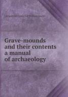 Grave-mounds And Their Contents A Manual Of Archaeology di Llewellynn Frederick William Jewitt edito da Book On Demand Ltd.