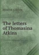The Letters Of Thomasina Atkins di Mildred Aldrich edito da Book On Demand Ltd.