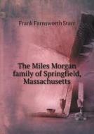 The Miles Morgan Family Of Springfield, Massachusetts di Frank Farnsworth Starr edito da Book On Demand Ltd.