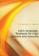 Latin Language. Textbook For High Schools And High Schools di N L Kacman, I L Uljanova edito da Book On Demand Ltd.
