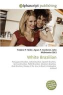 White Brazilian di Frederic P Miller, Agnes F Vandome, John McBrewster edito da Alphascript Publishing