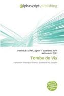 Tombe De Vix edito da Alphascript Publishing