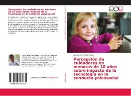 Percepción de cuidadores en menores de 10 años sobre impacto de la tecnología en la conducta psicosocial di Josue Daniel Reyes Reyes edito da EAE