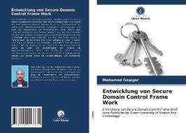 Entwicklung von Secure Domain Control Frame Work di Mohamed Geaiger edito da Verlag Unser Wissen