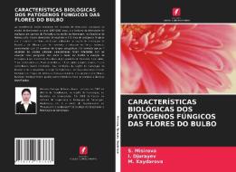 CARACTERÍSTICAS BIOLÓGICAS DOS PATÓGENOS FÚNGICOS DAS FLORES DO BULBO di S. Misirova, I. Djurayev, M. Xaydarova edito da Edições Nosso Conhecimento