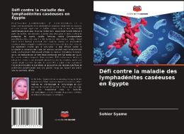 Défi contre la maladie des lymphadénites caséeuses en Égypte di Sohier Syame edito da Editions Notre Savoir