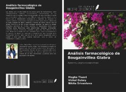 Análisis farmacológico de Bougainvillea Glabra di Megha Tiwari, Vishal Dubey, Nikita Srivastava edito da Ediciones Nuestro Conocimiento