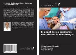 El papel de los auxiliares dentales en la odontología di Shivalingesh Kamate, Swati Sharma, Shivani Singh edito da Ediciones Nuestro Conocimiento