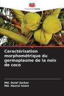 Caractérisation morphométrique du germoplasme de la noix de coco di Md. Dulal Sarkar, Md. Nazrul Islam edito da Editions Notre Savoir