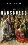 Los Habsburgo : soberanos del mundo di Martyn Rady edito da Taurus