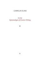 In Cite: Epistemologies of Creative Writing di Camelia Elias edito da EYECORNER PR